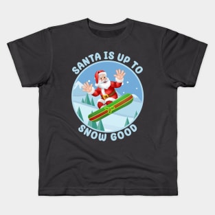 Santa is up to Snow Good Kids T-Shirt